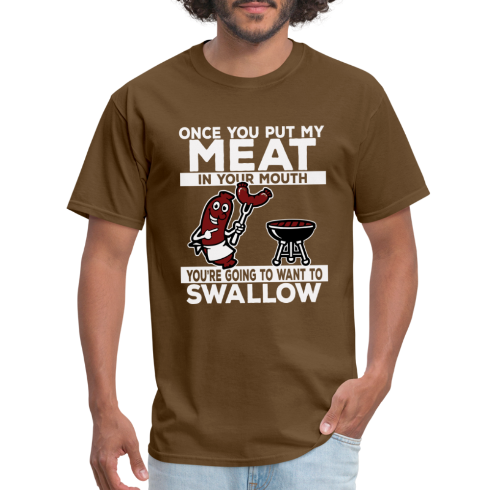 You're Going to Want to Swallow My Meat (BBQ Grilling Humor) T-Shirt - brown