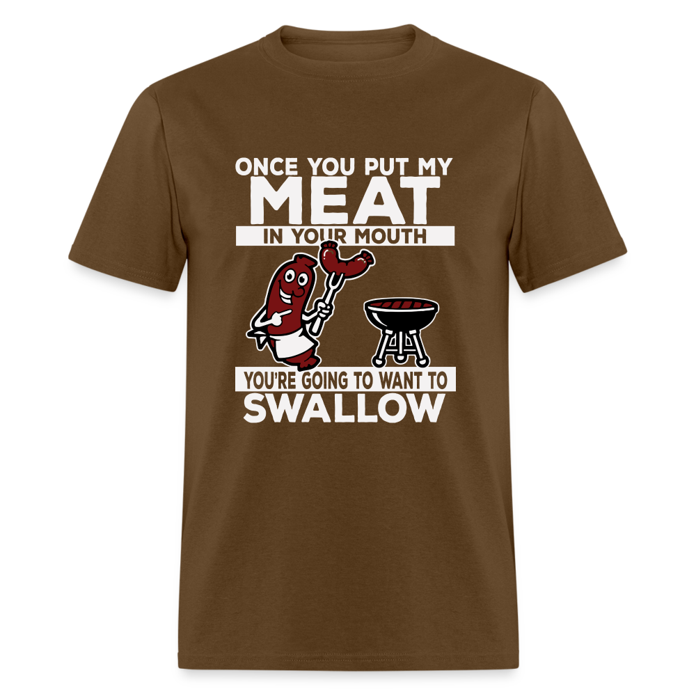 You're Going to Want to Swallow My Meat (BBQ Grilling Humor) T-Shirt - brown