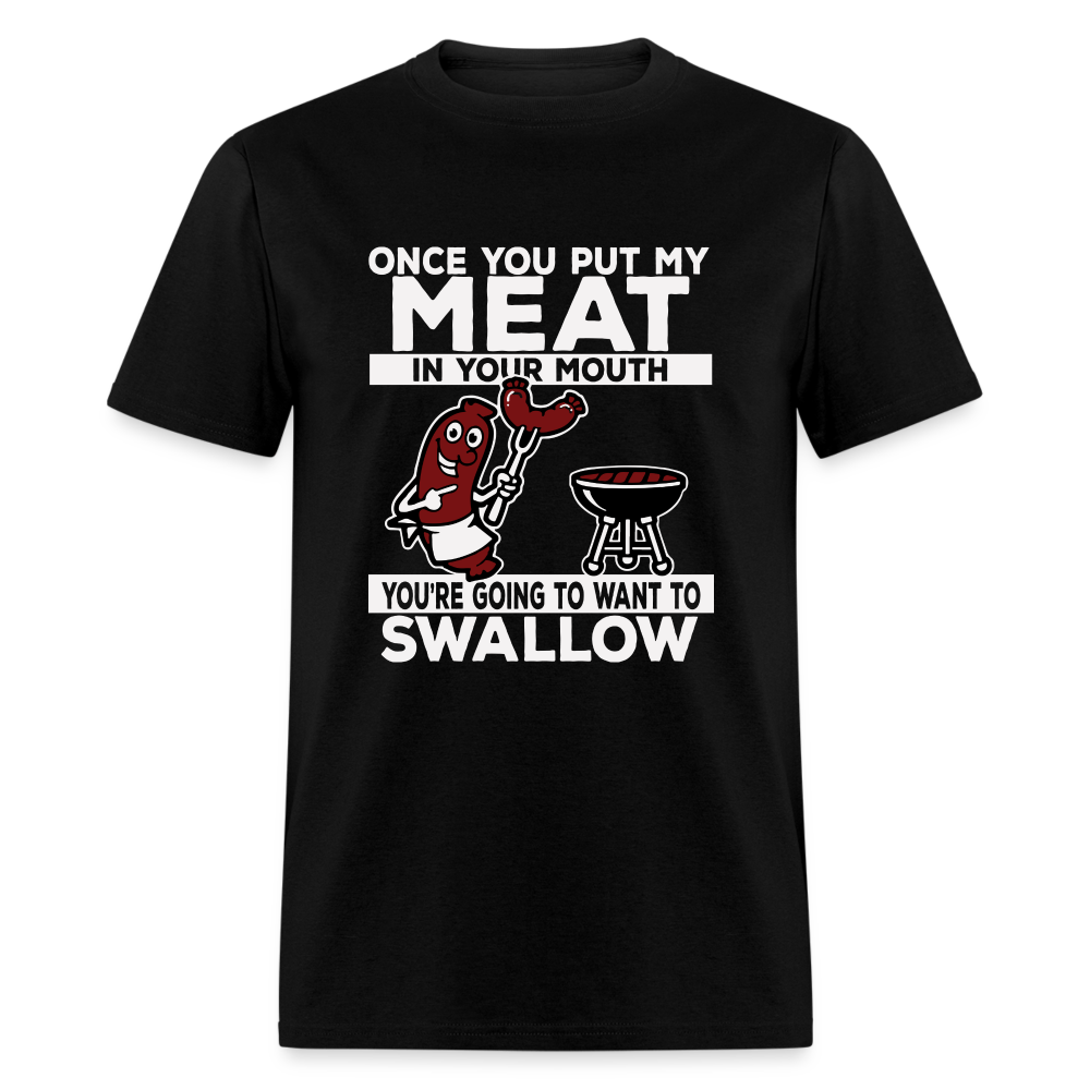 You're Going to Want to Swallow My Meat (BBQ Grilling Humor) T-Shirt - black