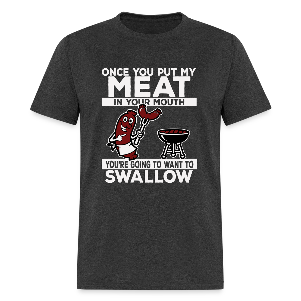 You're Going to Want to Swallow My Meat (BBQ Grilling Humor) T-Shirt - heather black