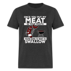 You're Going to Want to Swallow My Meat (BBQ Grilling Humor) T-Shirt