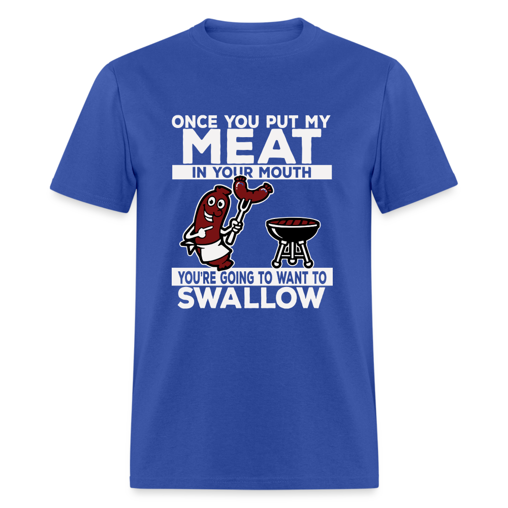 You're Going to Want to Swallow My Meat (BBQ Grilling Humor) T-Shirt - royal blue