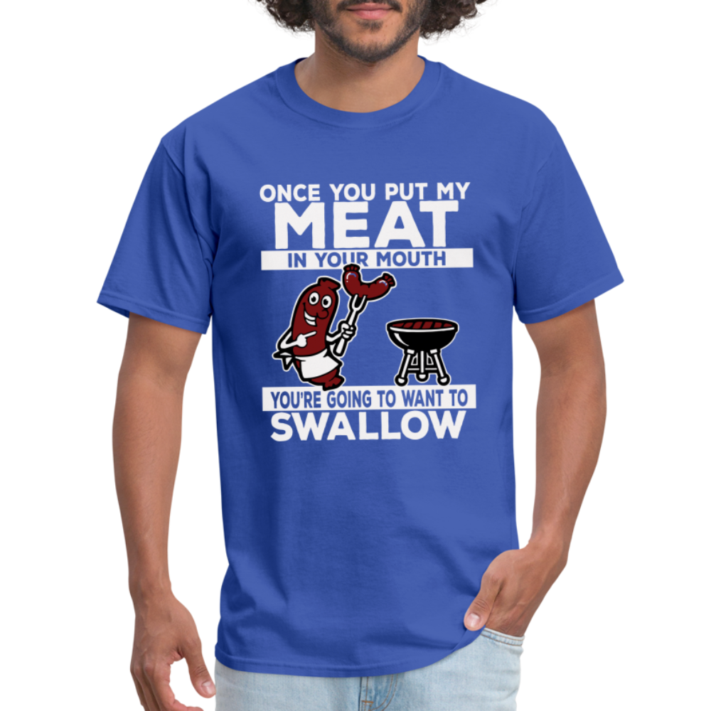 You're Going to Want to Swallow My Meat (BBQ Grilling Humor) T-Shirt - royal blue