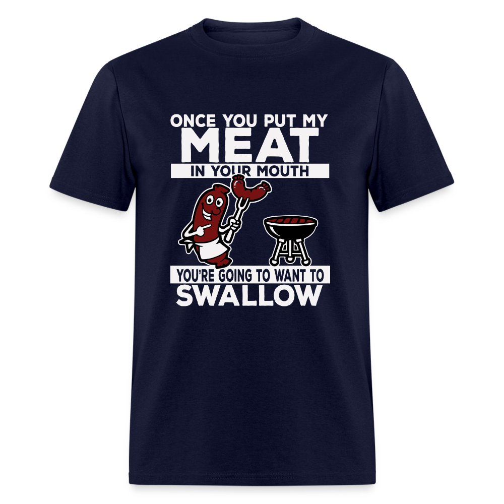You're Going to Want to Swallow My Meat (BBQ Grilling Humor) T-Shirt - navy