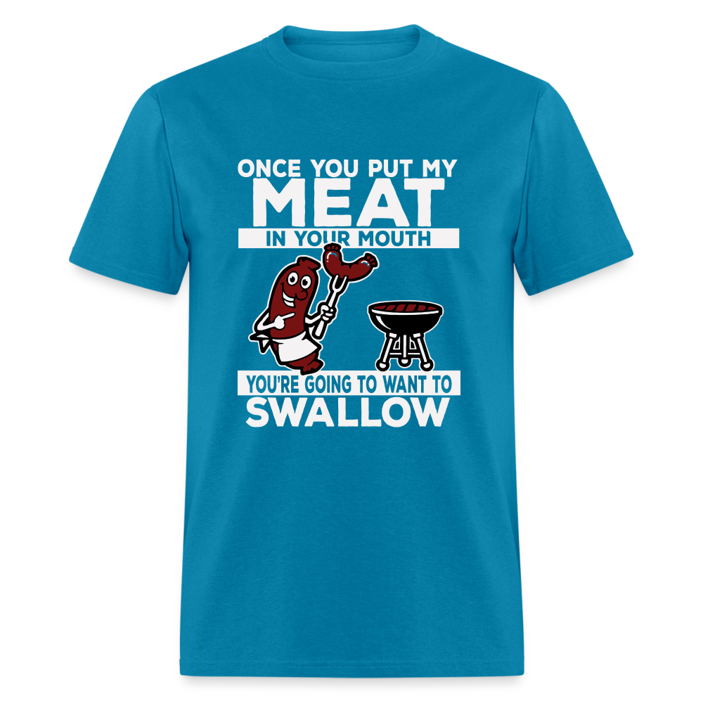 You're Going to Want to Swallow My Meat (BBQ Grilling Humor) T-Shirt - turquoise