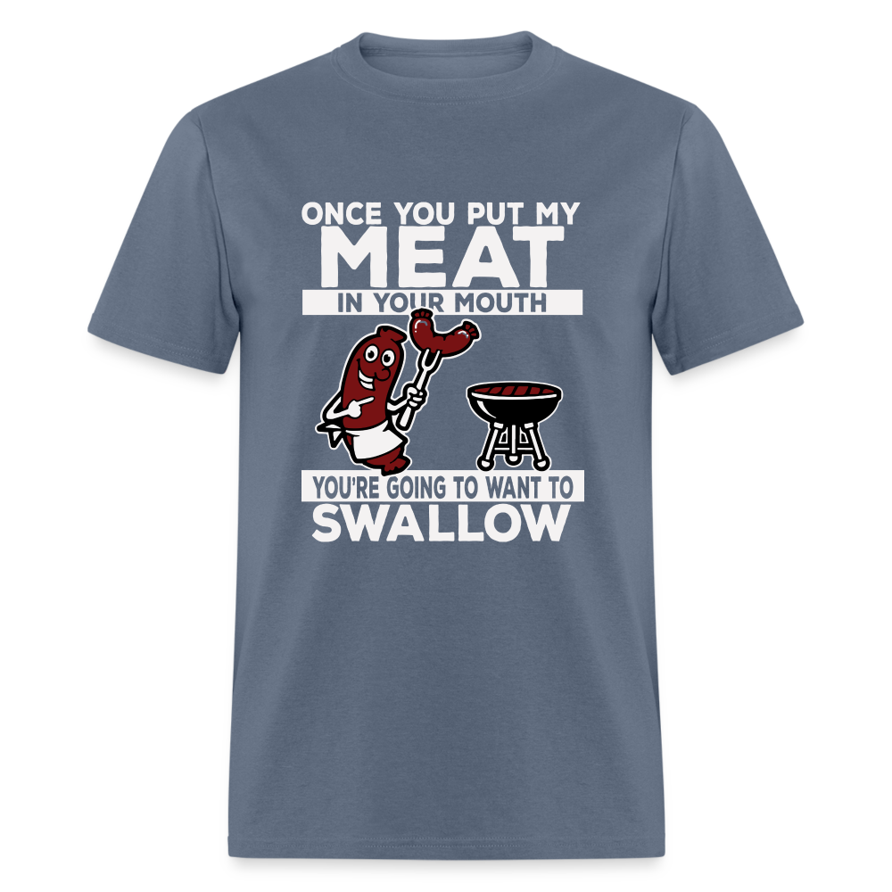 You're Going to Want to Swallow My Meat (BBQ Grilling Humor) T-Shirt - denim