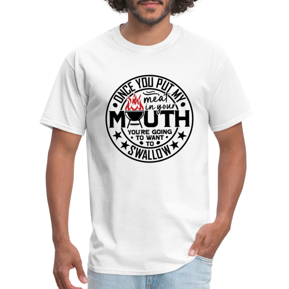 Meat in Mouth, Swallow (Funny BBQ Grilling Humor) T-Shirt - white