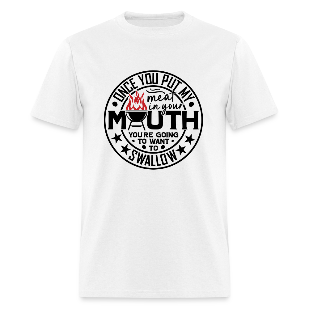 Meat in Mouth, Swallow (Funny BBQ Grilling Humor) T-Shirt - white