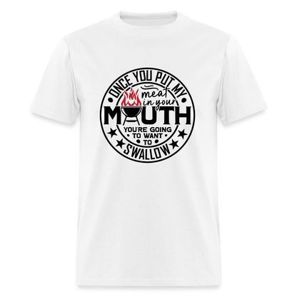 Meat in Mouth, Swallow (Funny BBQ Grilling Humor) T-Shirt - white