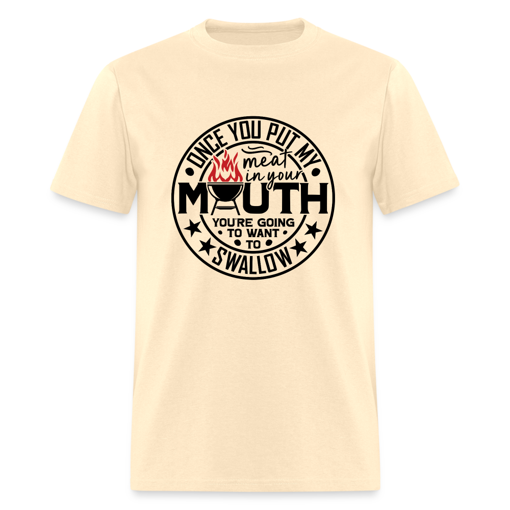 Meat in Mouth, Swallow (Funny BBQ Grilling Humor) T-Shirt - natural