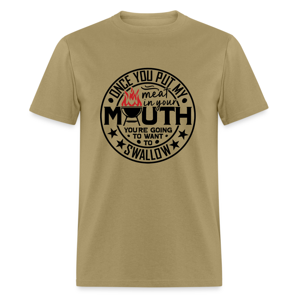 Meat in Mouth, Swallow (Funny BBQ Grilling Humor) T-Shirt - khaki