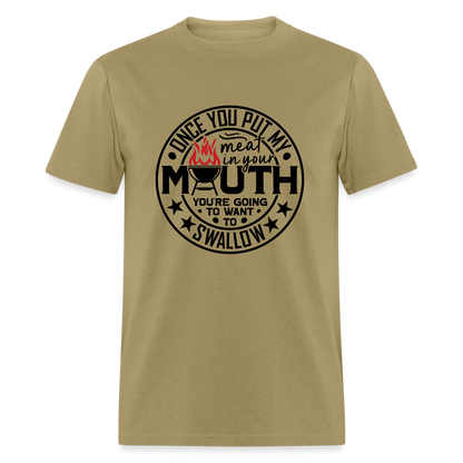 Meat in Mouth, Swallow (Funny BBQ Grilling Humor) T-Shirt - khaki