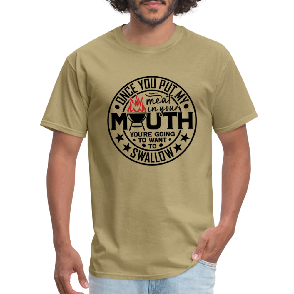 Meat in Mouth, Swallow (Funny BBQ Grilling Humor) T-Shirt - khaki