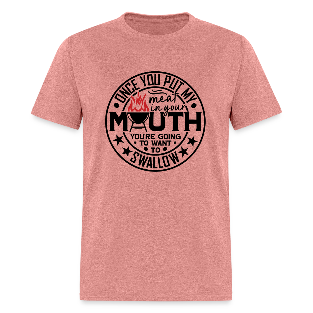 Meat in Mouth, Swallow (Funny BBQ Grilling Humor) T-Shirt - heather mauve