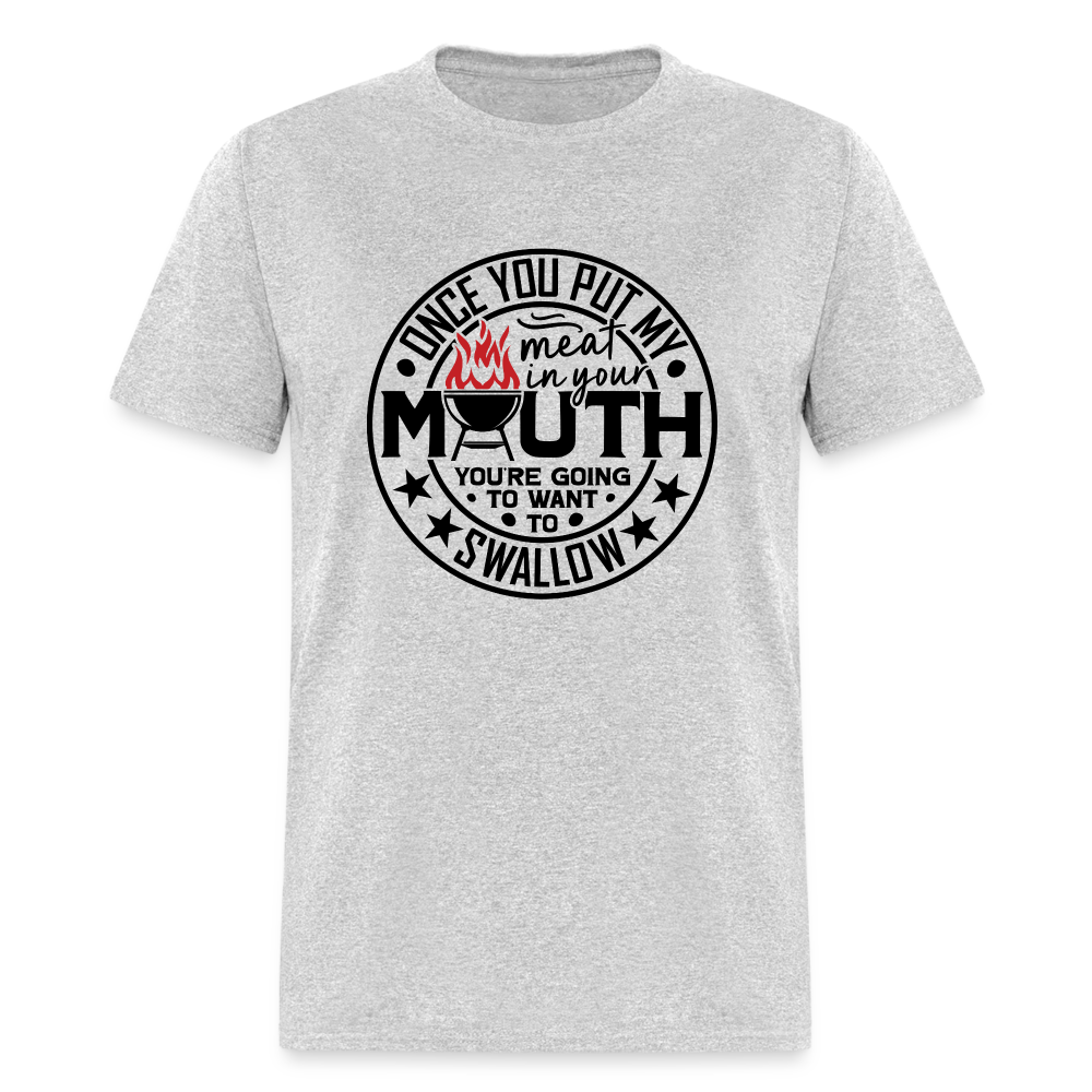 Meat in Mouth, Swallow (Funny BBQ Grilling Humor) T-Shirt - heather gray