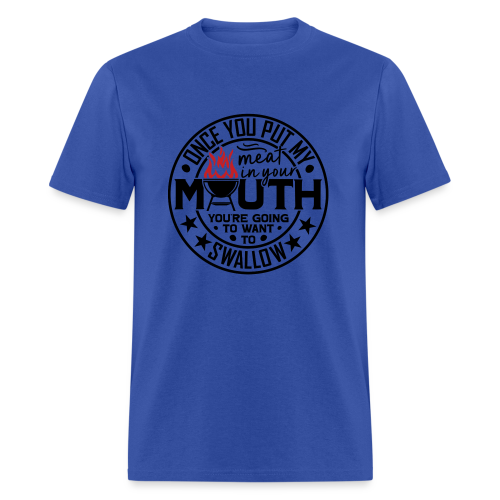 Meat in Mouth, Swallow (Funny BBQ Grilling Humor) T-Shirt - royal blue