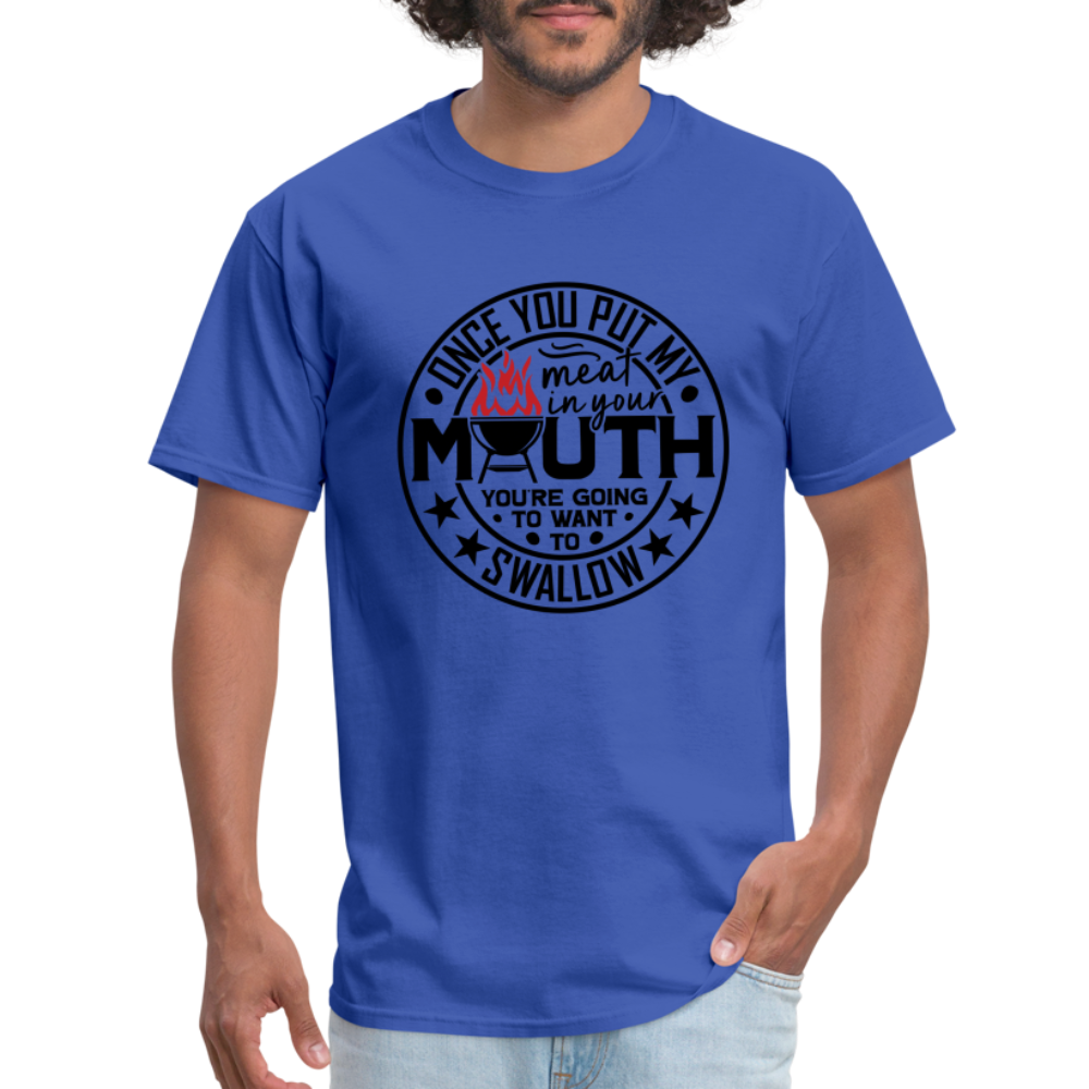 Meat in Mouth, Swallow (Funny BBQ Grilling Humor) T-Shirt - royal blue