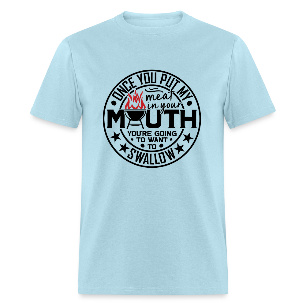 Meat in Mouth, Swallow (Funny BBQ Grilling Humor) T-Shirt - powder blue