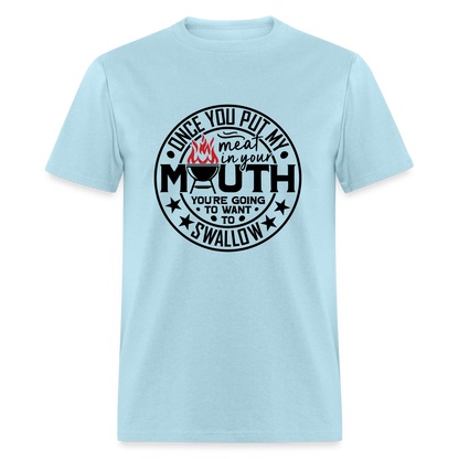 Meat in Mouth, Swallow (Funny BBQ Grilling Humor) T-Shirt - powder blue