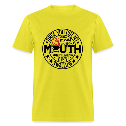 Meat in Mouth, Swallow (Funny BBQ Grilling Humor) T-Shirt - yellow