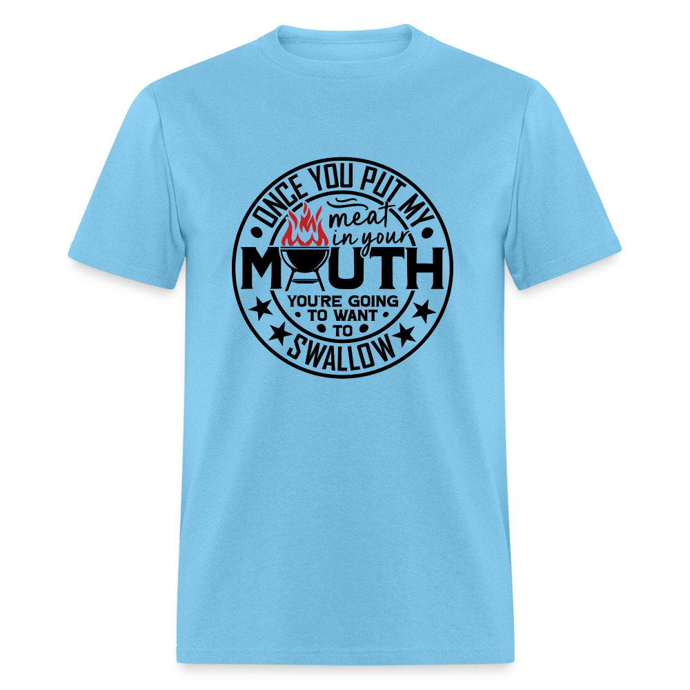 Meat in Mouth, Swallow (Funny BBQ Grilling Humor) T-Shirt - aquatic blue