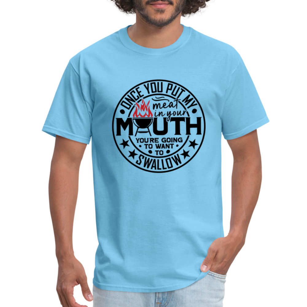 Meat in Mouth, Swallow (Funny BBQ Grilling Humor) T-Shirt - aquatic blue