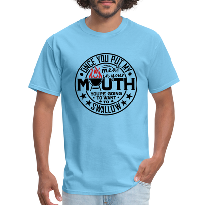 Meat in Mouth, Swallow (Funny BBQ Grilling Humor) T-Shirt - aquatic blue