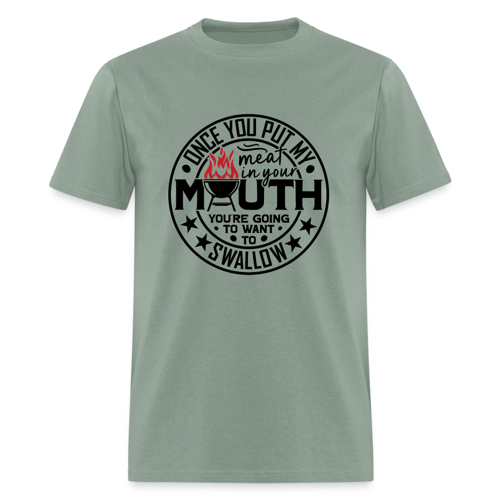 Meat in Mouth, Swallow (Funny BBQ Grilling Humor) T-Shirt - sage