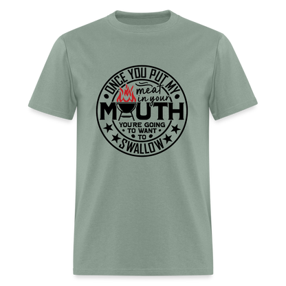 Meat in Mouth, Swallow (Funny BBQ Grilling Humor) T-Shirt - sage