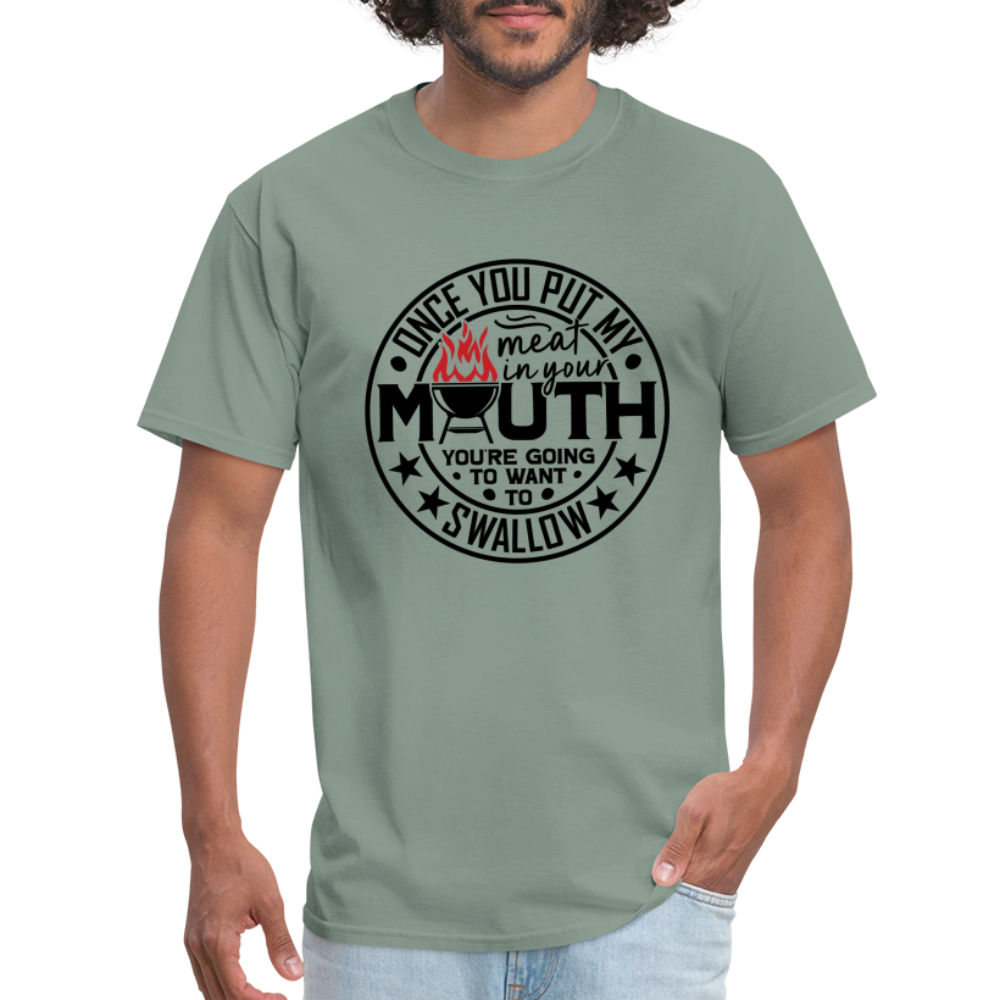 Meat in Mouth, Swallow (Funny BBQ Grilling Humor) T-Shirt - sage