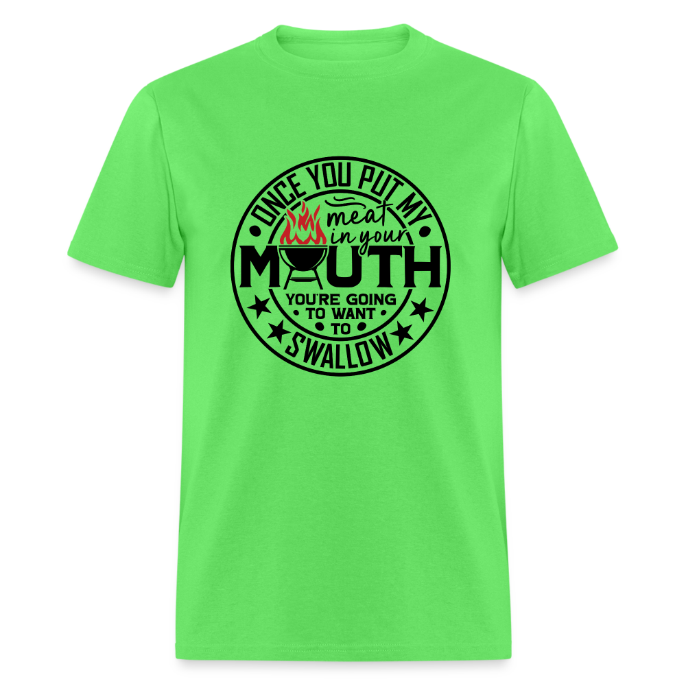 Meat in Mouth, Swallow (Funny BBQ Grilling Humor) T-Shirt - kiwi